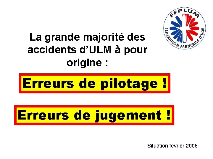 La grande majorité des accidents d’ULM à pour origine : Erreurs de pilotage !