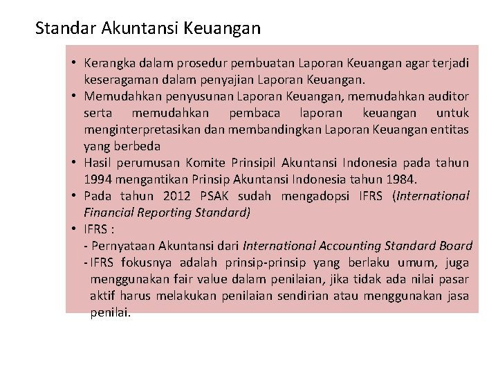 Standar Akuntansi Keuangan • Kerangka dalam prosedur pembuatan Laporan Keuangan agar terjadi keseragaman dalam