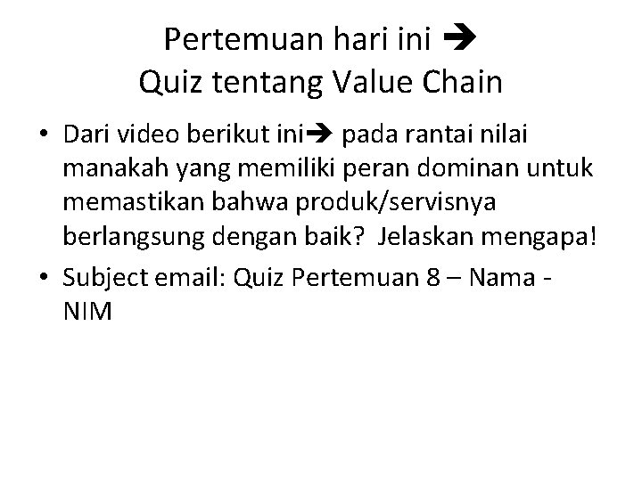 Pertemuan hari ini Quiz tentang Value Chain • Dari video berikut ini pada rantai