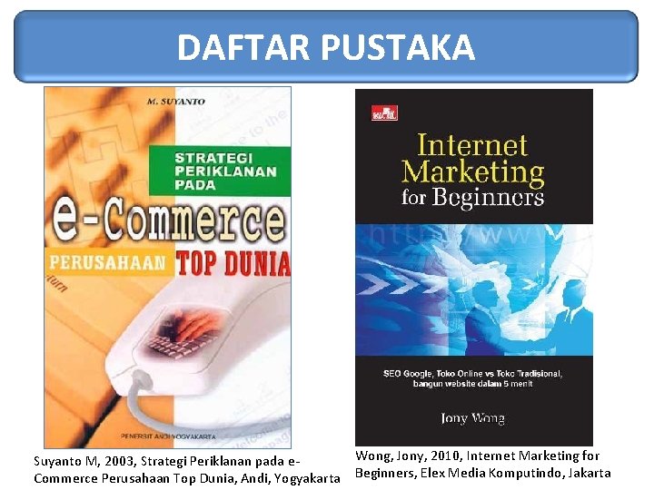 DAFTAR PUSTAKA Suyanto M, 2003, Strategi Periklanan pada e. Commerce Perusahaan Top Dunia, Andi,