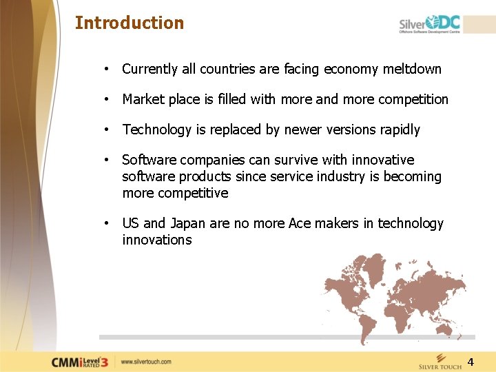 Introduction • Currently all countries are facing economy meltdown • Market place is filled