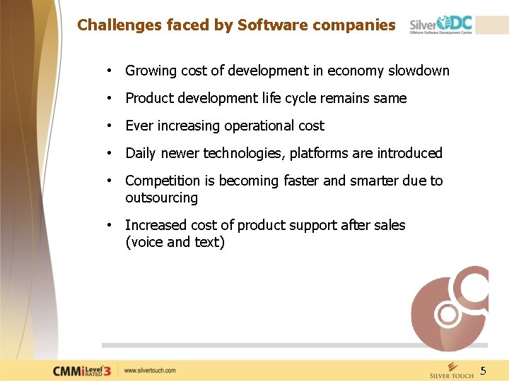 Challenges faced by Software companies • Growing cost of development in economy slowdown •