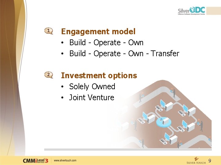 Engagement model • Build - Operate - Own - Transfer Investment options • Solely