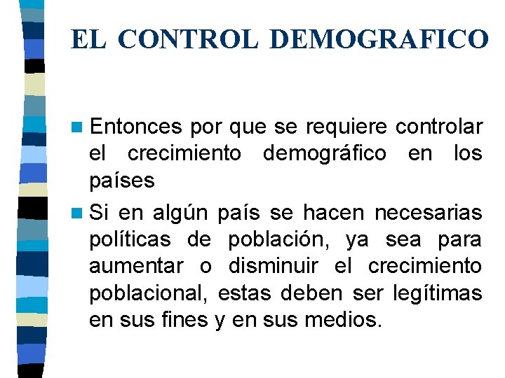 EL CONTROL DEMOGRAFICO n Entonces por que se requiere controlar el crecimiento demográfico en