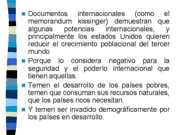 Documentos internacionales (como el memorandum kissinger) demuestran que algunas potencias internacionales, y principalmente los