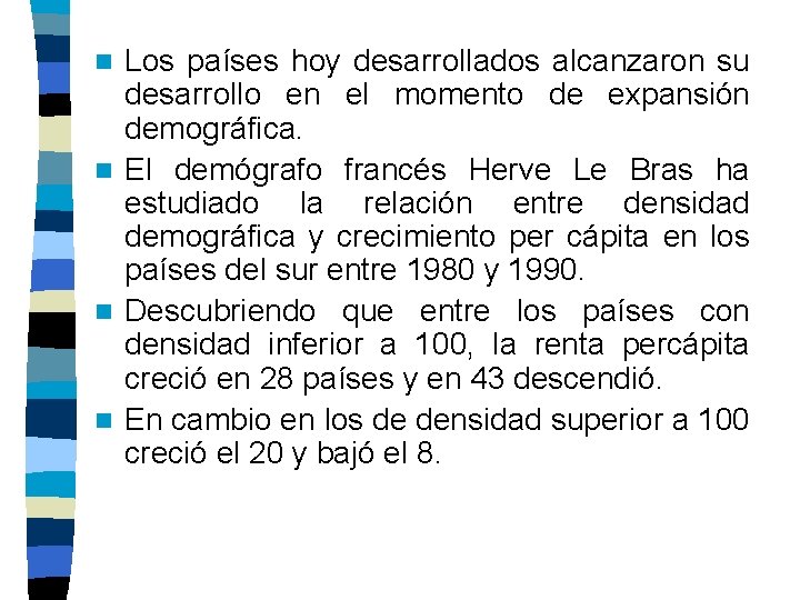 Los países hoy desarrollados alcanzaron su desarrollo en el momento de expansión demográfica. n