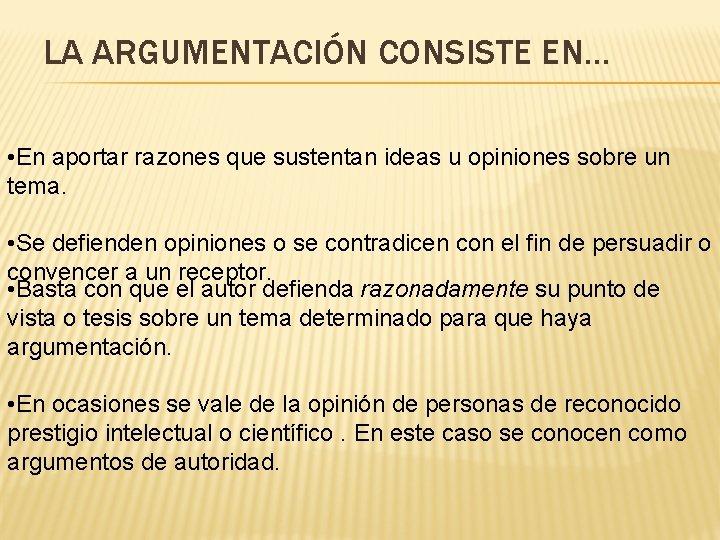 LA ARGUMENTACIÓN CONSISTE EN… • En aportar razones que sustentan ideas u opiniones sobre