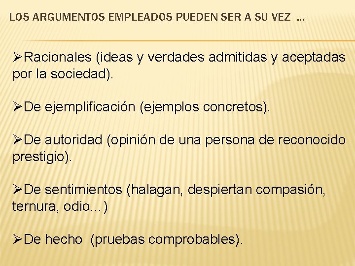 LOS ARGUMENTOS EMPLEADOS PUEDEN SER A SU VEZ … ØRacionales (ideas y verdades admitidas