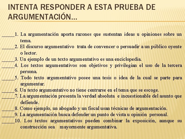 INTENTA RESPONDER A ESTA PRUEBA DE ARGUMENTACIÓN… _____1. La argumentación aporta razones que sustentan