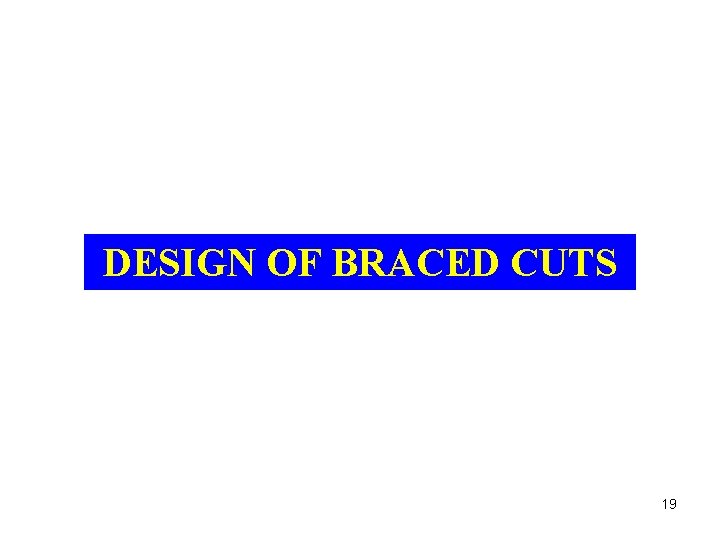 DESIGN OF BRACED CUTS 19 
