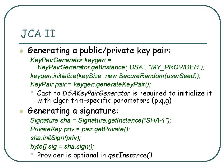 JCA II l Generating a public/private key pair: Key. Pair. Generator keygen = Key.