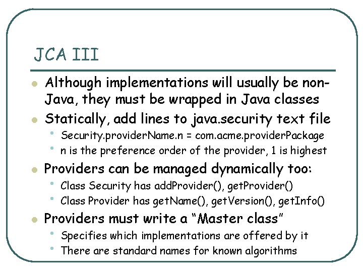 JCA III l l Although implementations will usually be non. Java, they must be