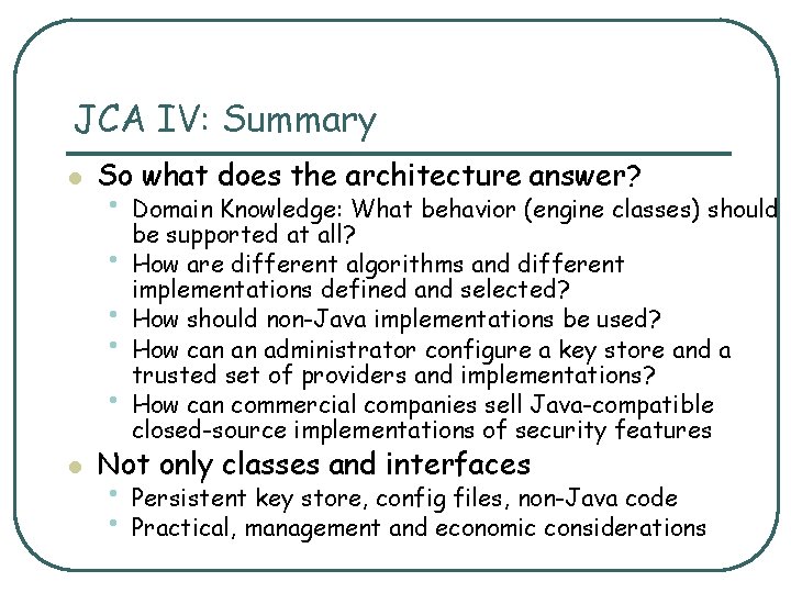 JCA IV: Summary l So what does the architecture answer? • Domain Knowledge: What