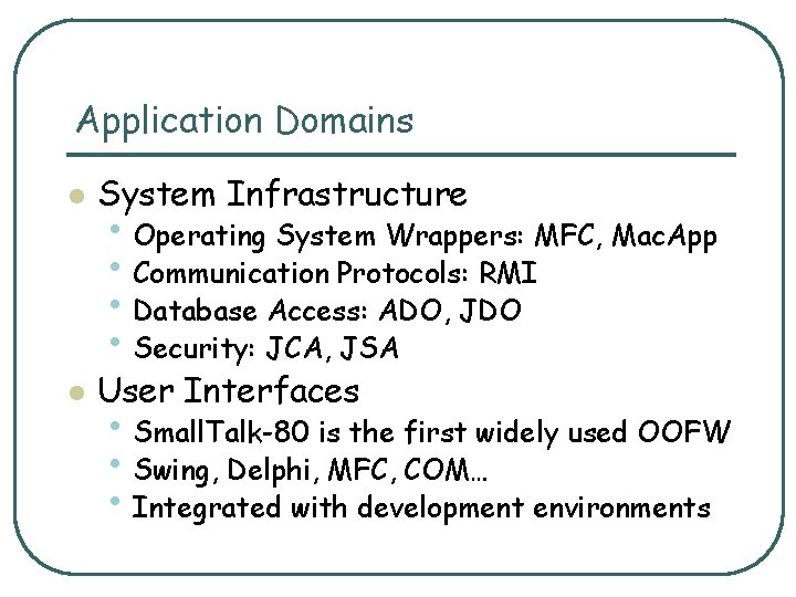 Application Domains l System Infrastructure l User Interfaces • Operating System Wrappers: MFC, Mac.