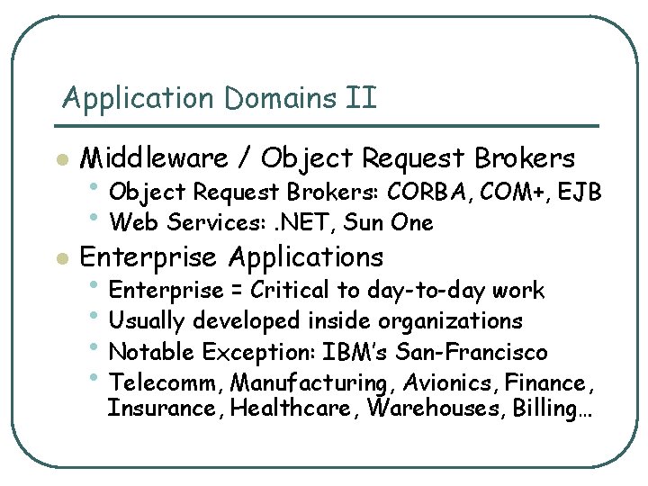 Application Domains II l Middleware / Object Request Brokers l Enterprise Applications • Object
