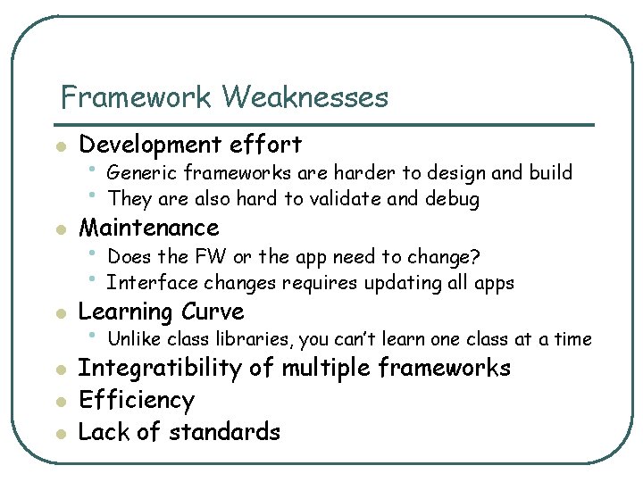 Framework Weaknesses l Development effort l Maintenance l Learning Curve l l l •