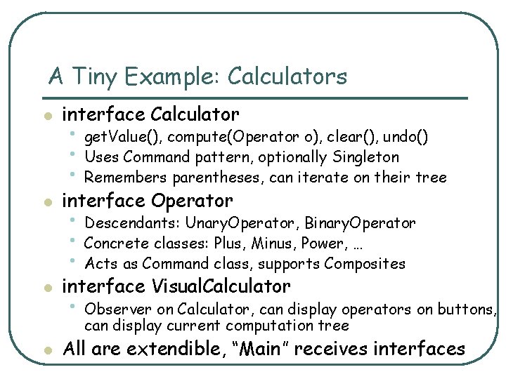 A Tiny Example: Calculators l interface Calculator l interface Operator l interface Visual. Calculator