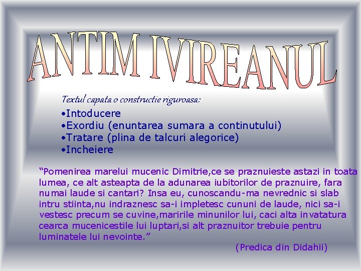 Textul capata o constructie riguroasa: • Intoducere • Exordiu (enuntarea sumara a continutului) • Textul capata o constructie riguroasa: • Intoducere • Exordiu (enuntarea sumara a continutului) •