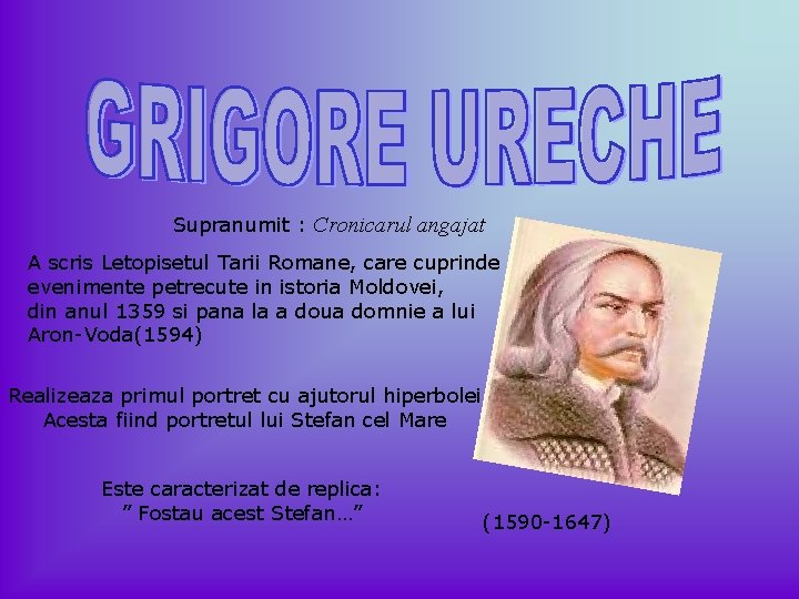 Supranumit : Cronicarul angajat A scris Letopisetul Tarii Romane, care cuprinde evenimente petrecute in Supranumit : Cronicarul angajat A scris Letopisetul Tarii Romane, care cuprinde evenimente petrecute in
