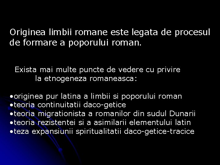 Originea limbii romane este legata de procesul de formare a poporului roman. Exista mai Originea limbii romane este legata de procesul de formare a poporului roman. Exista mai
