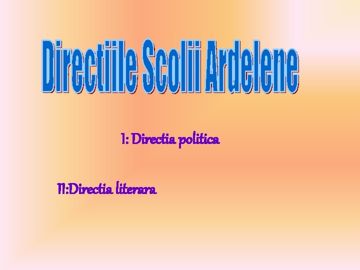 I: Directia politica II: Directia literara I: Directia politica II: Directia literara