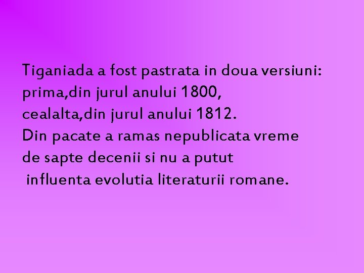 Tiganiada a fost pastrata in doua versiuni: prima, din jurul anului 1800, cealalta, din Tiganiada a fost pastrata in doua versiuni: prima, din jurul anului 1800, cealalta, din
