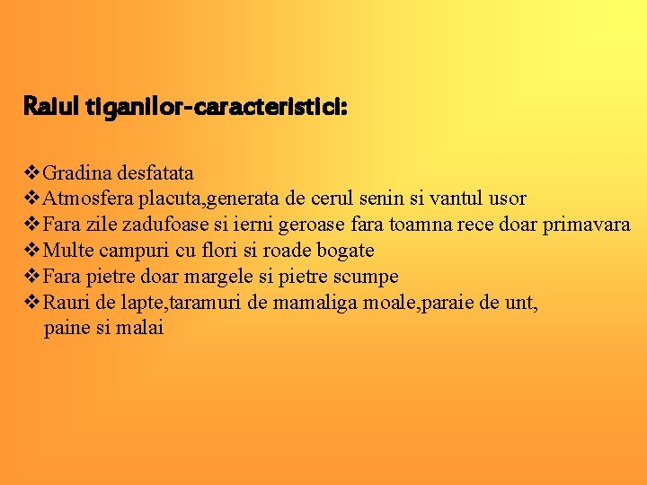 Raiul tiganilor-caracteristici: v. Gradina desfatata v. Atmosfera placuta, generata de cerul senin si vantul Raiul tiganilor-caracteristici: v. Gradina desfatata v. Atmosfera placuta, generata de cerul senin si vantul