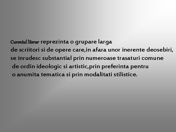 Curentul literar reprezinta o grupare larga de scriitori si de opere care, in afara Curentul literar reprezinta o grupare larga de scriitori si de opere care, in afara