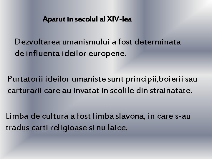 Aparut in secolul al XIV-lea Dezvoltarea umanismului a fost determinata de influenta ideilor europene. Aparut in secolul al XIV-lea Dezvoltarea umanismului a fost determinata de influenta ideilor europene.