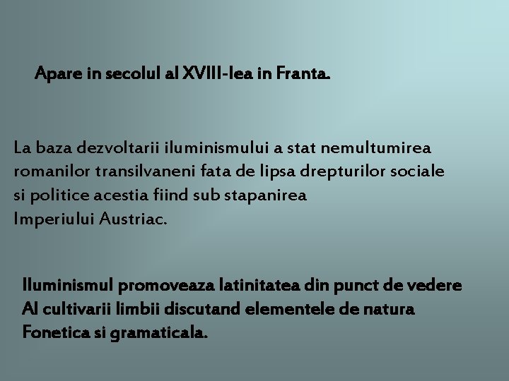 Apare in secolul al XVIII-lea in Franta. La baza dezvoltarii iluminismului a stat nemultumirea Apare in secolul al XVIII-lea in Franta. La baza dezvoltarii iluminismului a stat nemultumirea