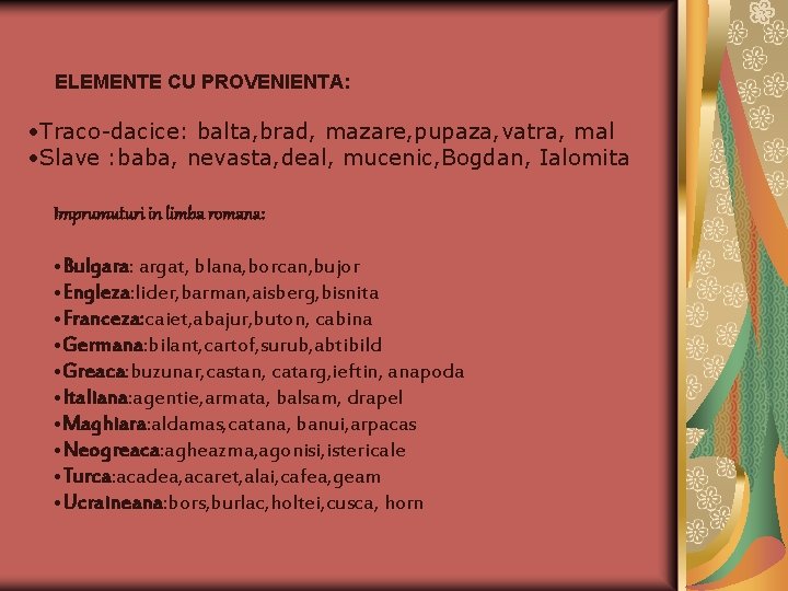 ELEMENTE CU PROVENIENTA: • Traco-dacice: balta, brad, mazare, pupaza, vatra, mal • Slave : ELEMENTE CU PROVENIENTA: • Traco-dacice: balta, brad, mazare, pupaza, vatra, mal • Slave :