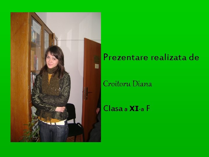 Prezentare realizata de Croitoru Diana Clasa a XI-a F Prezentare realizata de Croitoru Diana Clasa a XI-a F