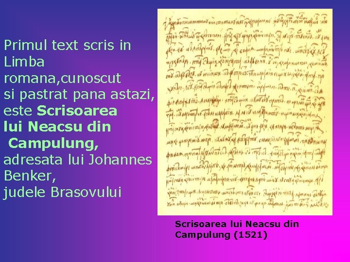 Primul text scris in Limba romana, cunoscut si pastrat pana astazi, este Scrisoarea lui Primul text scris in Limba romana, cunoscut si pastrat pana astazi, este Scrisoarea lui