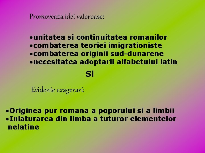 Promoveaza idei valoroase: • unitatea si continuitatea romanilor • combaterea teoriei imigrationiste • combaterea Promoveaza idei valoroase: • unitatea si continuitatea romanilor • combaterea teoriei imigrationiste • combaterea