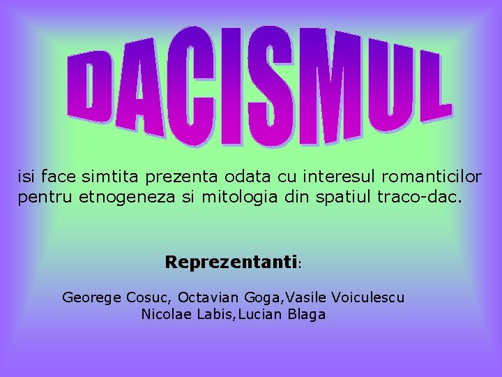 isi face simtita prezenta odata cu interesul romanticilor pentru etnogeneza si mitologia din spatiul isi face simtita prezenta odata cu interesul romanticilor pentru etnogeneza si mitologia din spatiul