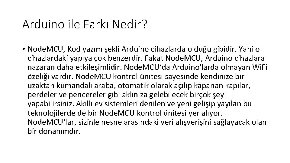 Arduino ile Farkı Nedir? • Node. MCU, Kod yazım şekli Arduino cihazlarda olduğu gibidir.