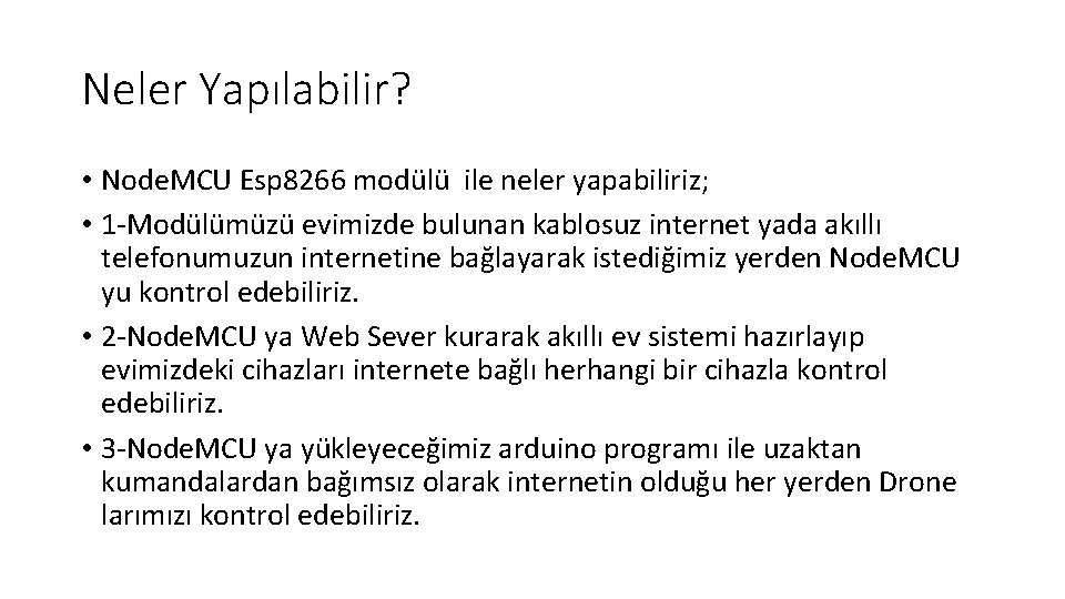 Neler Yapılabilir? • Node. MCU Esp 8266 modülü ile neler yapabiliriz; • 1 -Modülümüzü
