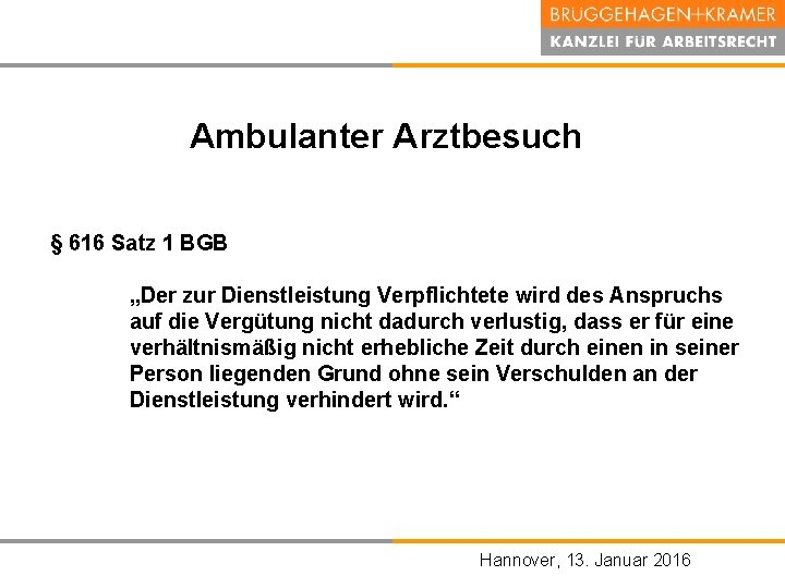 Ambulanter Arztbesuch § 616 Satz 1 BGB „Der zur Dienstleistung Verpflichtete wird des Anspruchs