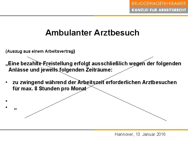 Ambulanter Arztbesuch (Auszug aus einem Arbeitsvertrag) „Eine bezahlte Freistellung erfolgt ausschließlich wegen der folgenden