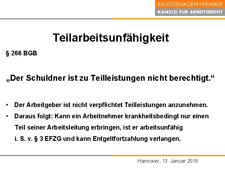 Teilarbeitsunfähigkeit § 266 BGB „Der Schuldner ist zu Teilleistungen nicht berechtigt. “ • Der