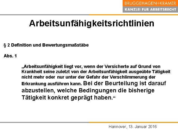 Arbeitsunfähigkeitsrichtlinien § 2 Definition und Bewertungsmaßstäbe Abs. 1 „Arbeitsunfähigkeit liegt vor, wenn der Versicherte