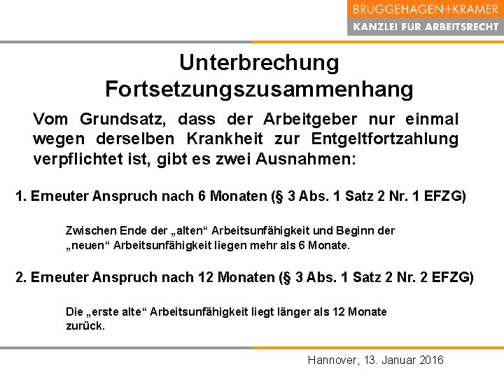 Unterbrechung Fortsetzungszusammenhang Vom Grundsatz, dass der Arbeitgeber nur einmal wegen derselben Krankheit zur Entgeltfortzahlung