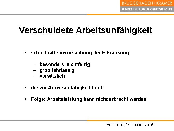 Verschuldete Arbeitsunfähigkeit • schuldhafte Verursachung der Erkrankung - besonders leichtfertig - grob fahrlässig -