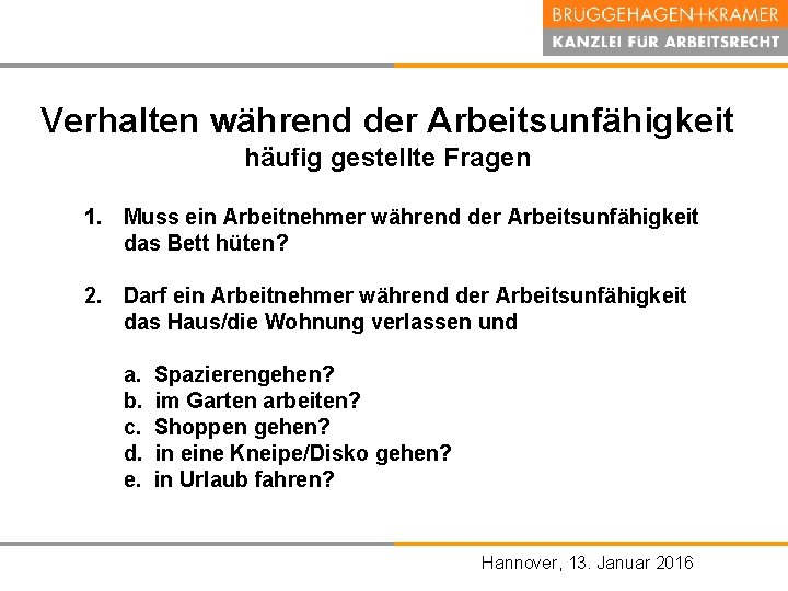 Verhalten während der Arbeitsunfähigkeit häufig gestellte Fragen 1. Muss ein Arbeitnehmer während der Arbeitsunfähigkeit