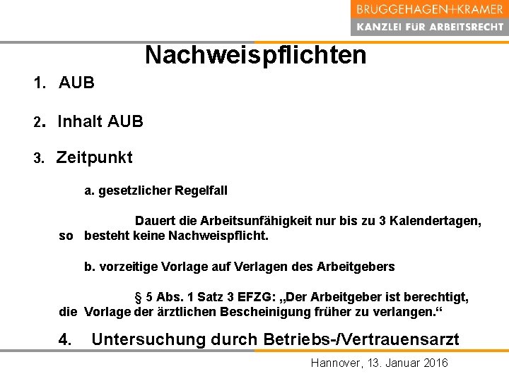 Nachweispflichten 1. AUB 2. Inhalt AUB 3. Zeitpunkt a. gesetzlicher Regelfall Dauert die Arbeitsunfähigkeit