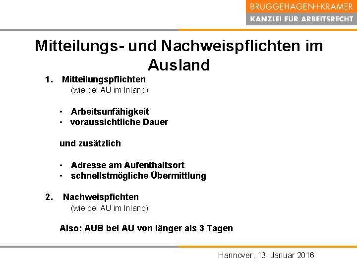 Mitteilungs und Nachweispflichten im Ausland 1. Mitteilungspflichten (wie bei AU im Inland) • Arbeitsunfähigkeit