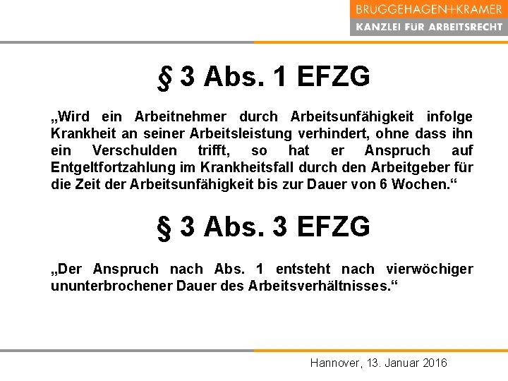 § 3 Abs. 1 EFZG „Wird ein Arbeitnehmer durch Arbeitsunfähigkeit infolge Krankheit an seiner