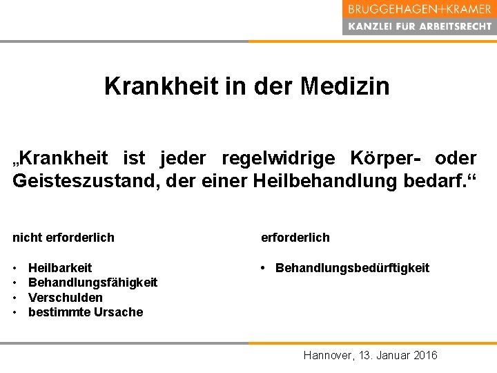 Krankheit in der Medizin „Krankheit ist jeder regelwidrige Körper oder Geisteszustand, der einer Heilbehandlung