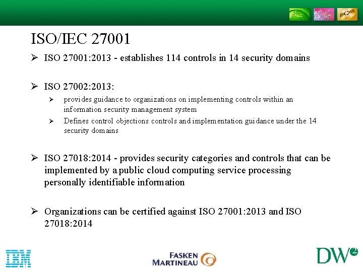 ISO/IEC 27001 Ø ISO 27001: 2013 - establishes 114 controls in 14 security domains ISO/IEC 27001 Ø ISO 27001: 2013 - establishes 114 controls in 14 security domains