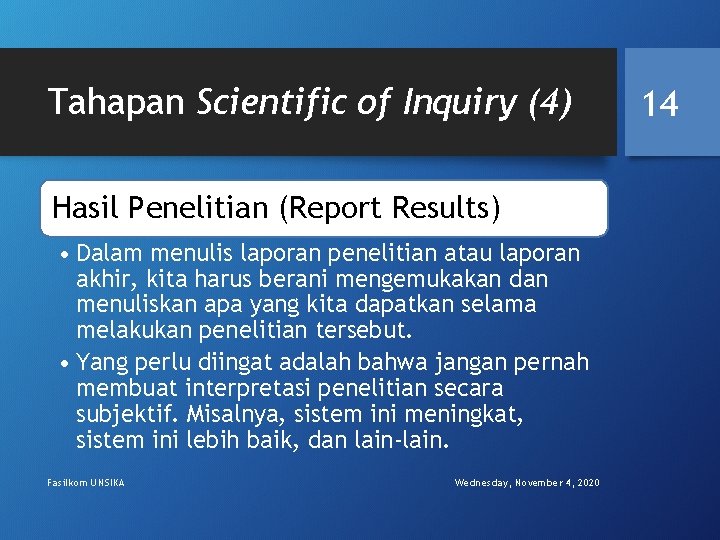 Tahapan Scientific of Inquiry (4) Hasil Penelitian (Report Results) • Dalam menulis laporan penelitian